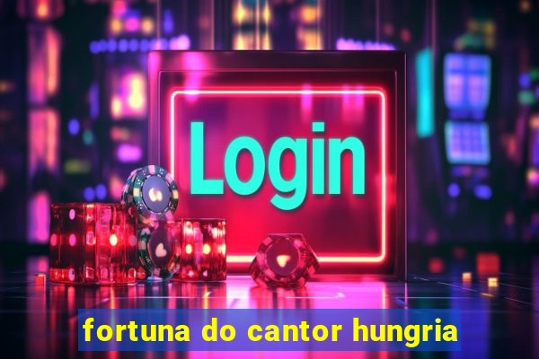 fortuna do cantor hungria